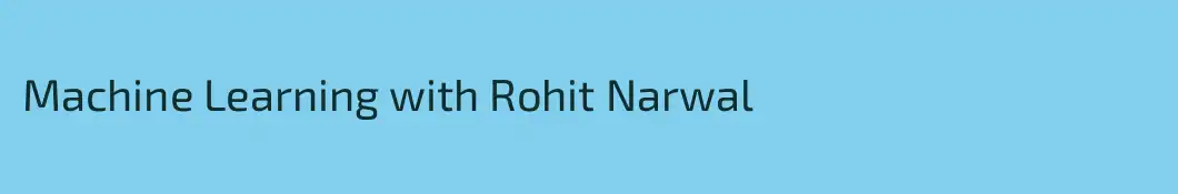 Machine Learning with Rohit Narwal